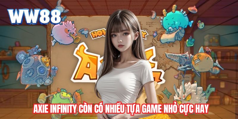 Axie Infinity còn có nhiều tựa game nhỏ cực hay