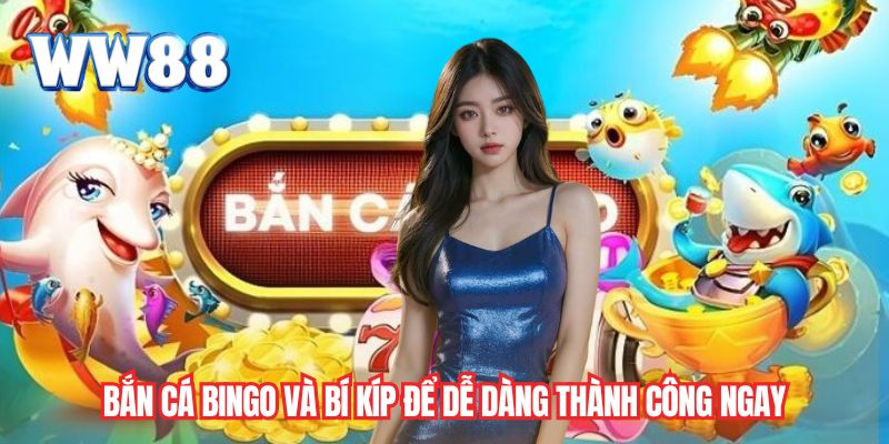 Bắn cá Bingo và bí kíp để dễ dàng thành công ngay