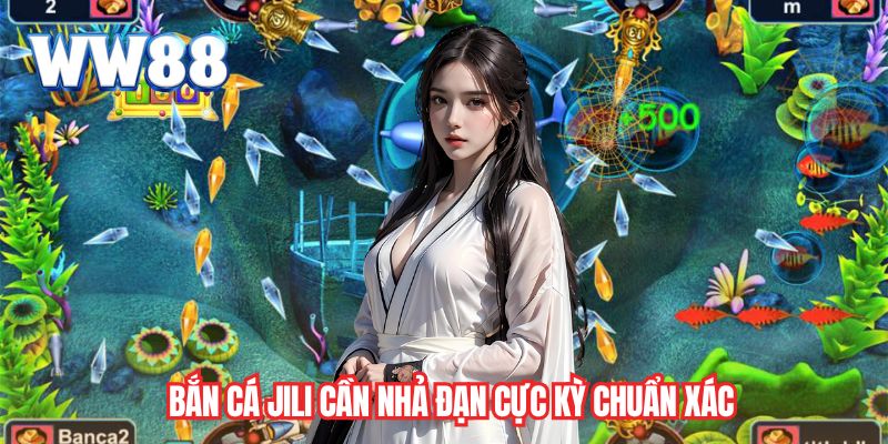 Bắn cá JILI cần nhả đạn cực kỳ chuẩn xác