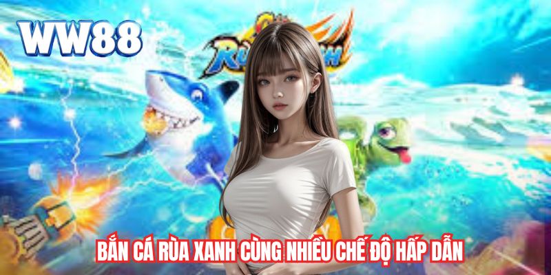 Bắn cá rùa xanh cùng nhiều chế độ hấp dẫn