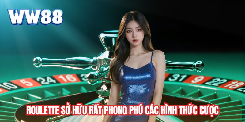 Roulette sở hữu rất phong phú các hình thức cược