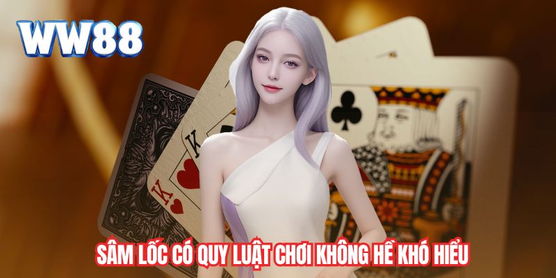 Sâm lốc có quy luật chơi không hề khó hiểu