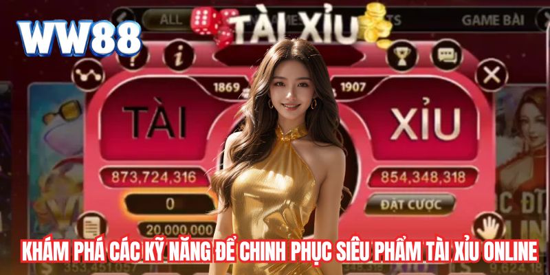 Khám phá các kỹ năng để chinh phục siêu phẩm tài xỉu online