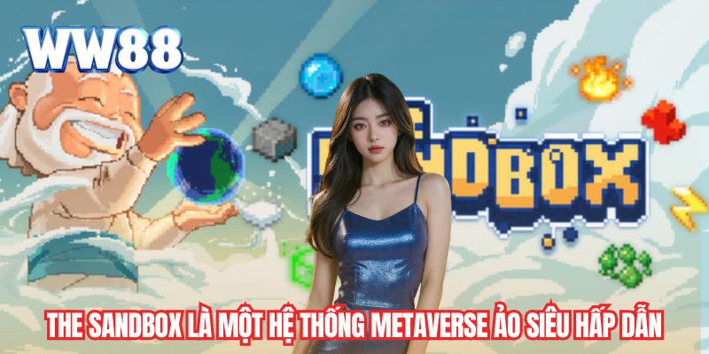 The Sandbox là một hệ thống metaverse ảo siêu hấp dẫn