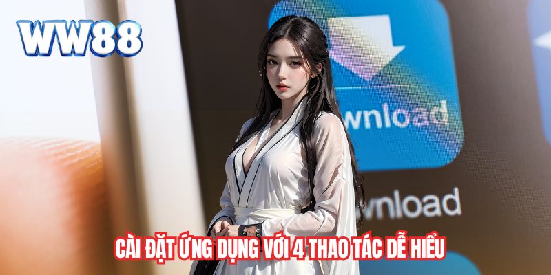 Cài đặt ứng dụng với 4 thao tác dễ hiểu