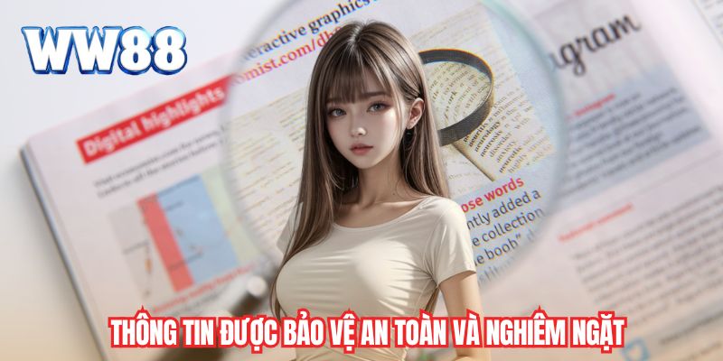 Thông tin được bảo vệ an toàn và nghiêm ngặt