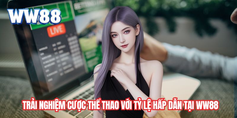 Trải nghiệm cược thể thao với tỷ lệ hấp dẫn tại WW88